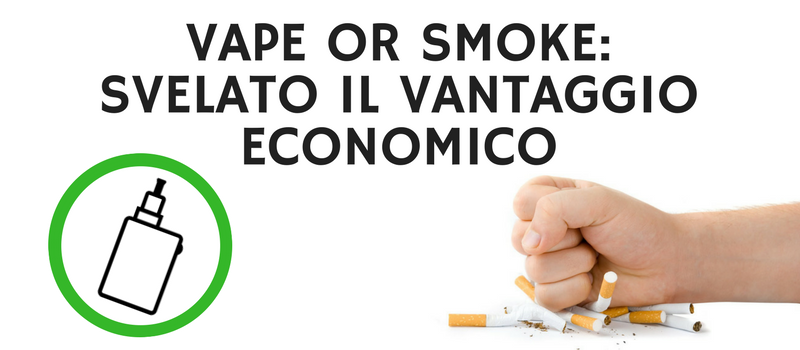 VAPE OR SMOKE: SVELATO IL VANTAGGIO ECONOMICO