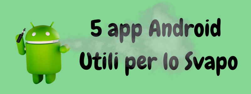 5 App Android Utili per lo Svapo